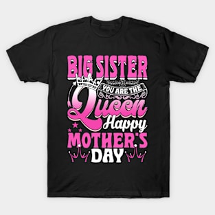 Funny Big Sister You Are The Queen Happy Mother's Day T-Shirt